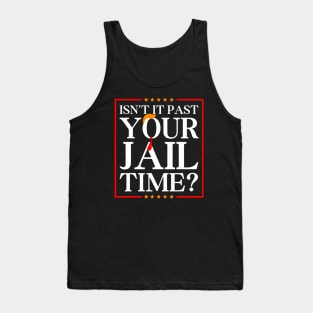 Isn't It Past Your Jail Funny Trump Time Trump Hair Tie 2024 Tank Top